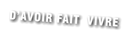 D’AVOIR FAIT  VIVRE